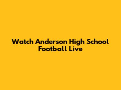 Watch Anderson High School Football Live