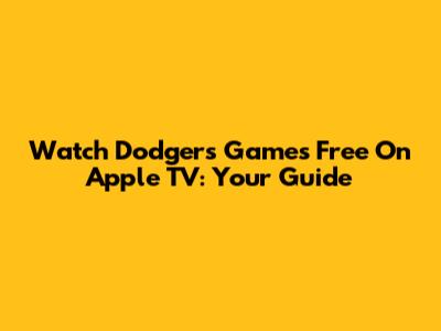Watch Dodgers Games Free On Apple TV: Your Guide