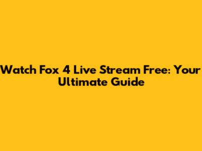 Watch Fox 4 Live Stream Free: Your Ultimate Guide