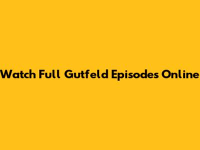 Watch Full Gutfeld Episodes Online