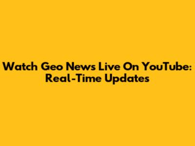Watch Geo News Live On YouTube: Real-Time Updates