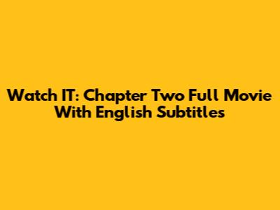 Watch IT: Chapter Two Full Movie With English Subtitles