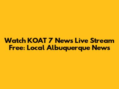Watch KOAT 7 News Live Stream Free: Local Albuquerque News