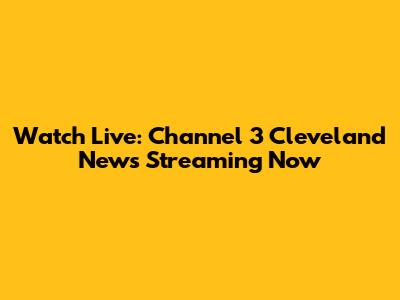 Watch Live: Channel 3 Cleveland News Streaming Now