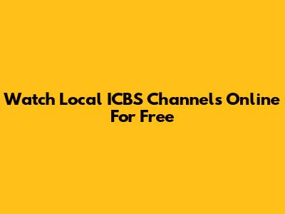 Watch Local ICBS Channels Online For Free