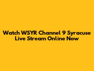 Watch WSYR Channel 9 Syracuse Live Stream Online Now