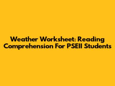 Weather Worksheet: Reading Comprehension For PSEII Students