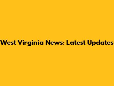 West Virginia News: Latest Updates