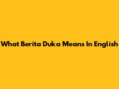 What 'Berita Duka' Means In English