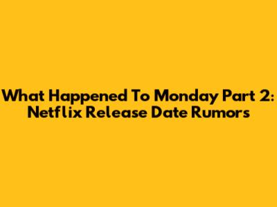 What Happened To Monday Part 2: Netflix Release Date Rumors