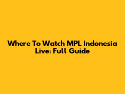 Where To Watch MPL Indonesia Live: Full Guide