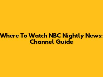 Where To Watch NBC Nightly News: Channel Guide