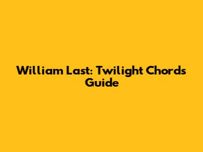 William Last: Twilight Chords Guide