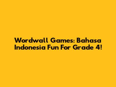 Wordwall Games: Bahasa Indonesia Fun For Grade 4!