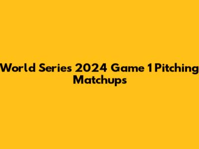 World Series 2024 Game 1 Pitching Matchups