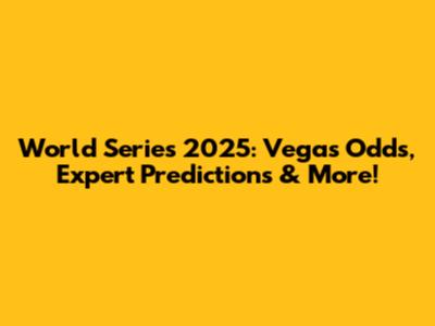 World Series 2025: Vegas Odds, Expert Predictions & More!