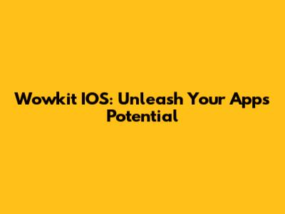 Wowkit IOS: Unleash Your App's Potential