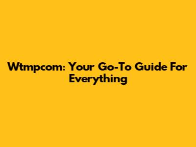 Wtmpcom: Your Go-To Guide For Everything