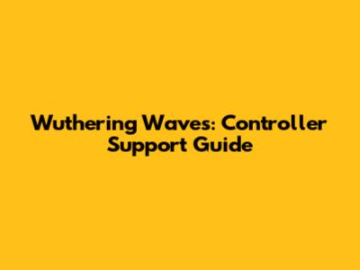 Wuthering Waves: Controller Support Guide