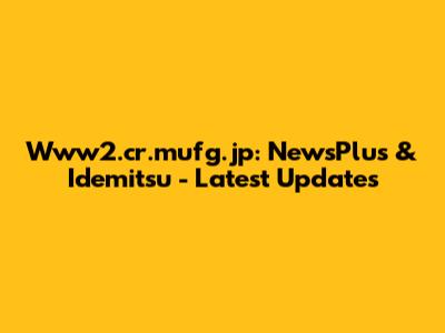 Www2.cr.mufg.jp: NewsPlus & Idemitsu - Latest Updates