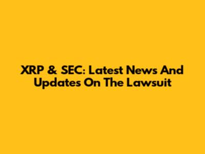 XRP & SEC: Latest News And Updates On The Lawsuit