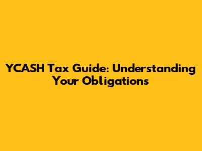 YCASH Tax Guide: Understanding Your Obligations
