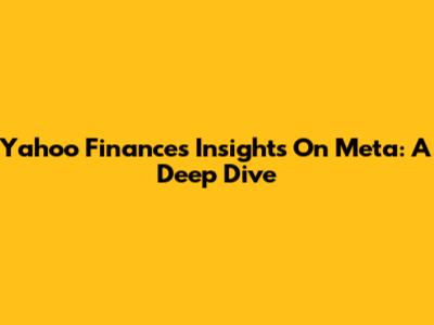 Yahoo Finance's Insights On Meta: A Deep Dive