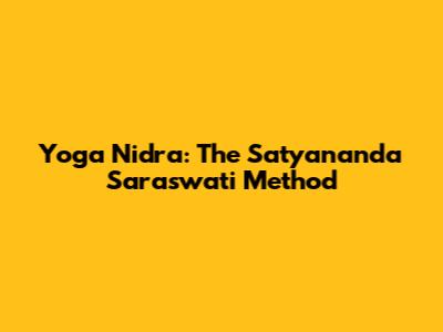 Yoga Nidra: The Satyananda Saraswati Method