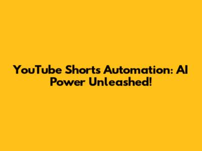 YouTube Shorts Automation: AI Power Unleashed!