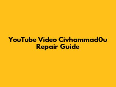 YouTube Video Civhammad0u Repair Guide