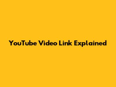 YouTube Video Link Explained