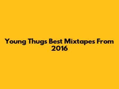 Young Thug's Best Mixtapes From 2016