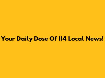 Your Daily Dose Of II4 Local News!
