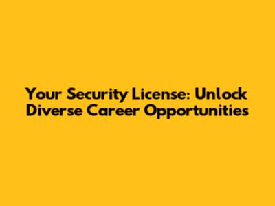 Your Security License: Unlock Diverse Career Opportunities