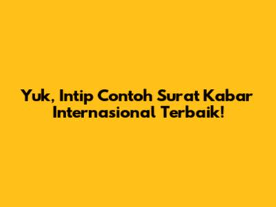 Yuk, Intip Contoh Surat Kabar Internasional Terbaik!