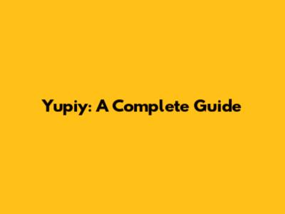 Yupiy: A Complete Guide