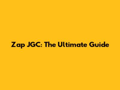 Zap JGC: The Ultimate Guide