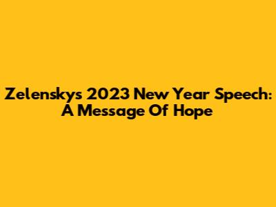 Zelensky's 2023 New Year Speech: A Message Of Hope