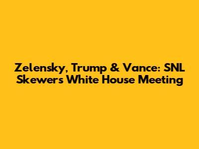 Zelensky, Trump & Vance: SNL Skewers White House Meeting