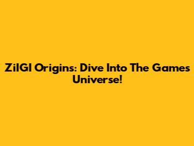 ZiIGI Origins: Dive Into The Game's Universe!