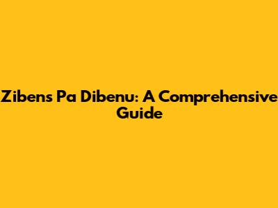 Zibens Pa Dibenu: A Comprehensive Guide