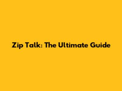 Zip Talk: The Ultimate Guide
